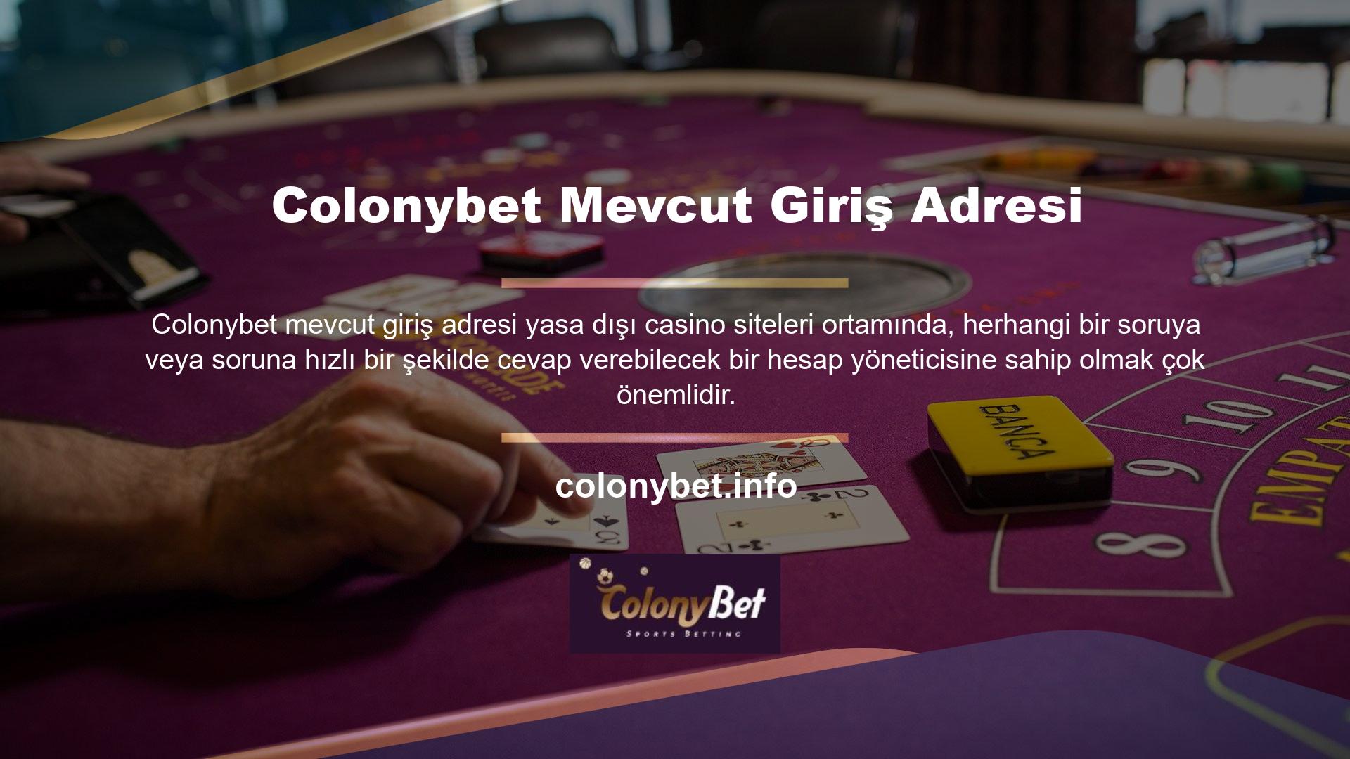 Colonybet bu alanda olabildiğince kendini geliştirmiştir ve Türkçe hazır bulunan müşteri temsilcilerinin çoğunu istihdam etmektedir