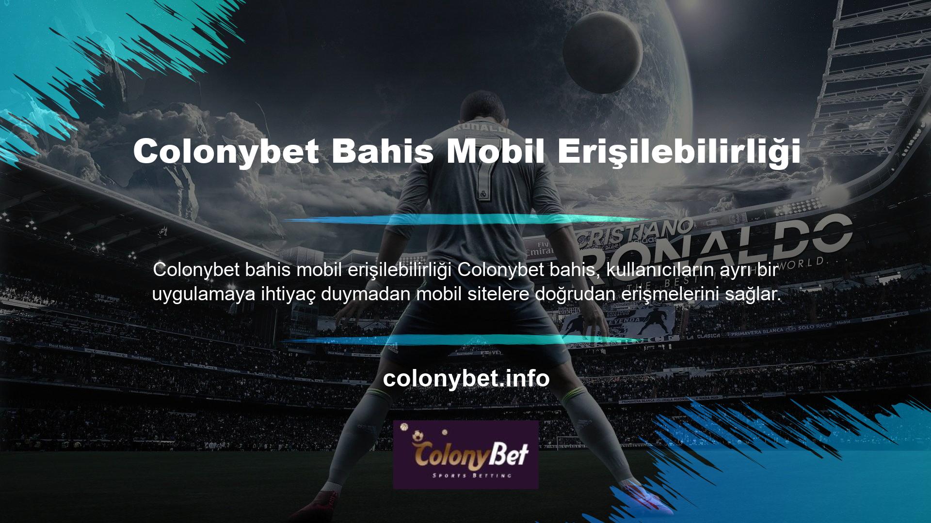 Bu yöntem sayesinde Colonybet bahis Mobile web sitesine herhangi bir markanın akıllı telefonu veya tableti kullanılarak erişilebilir